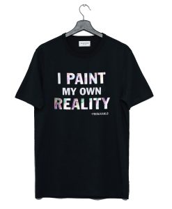 I Paint My Own Reality Frida Kahlo T Shirt KM