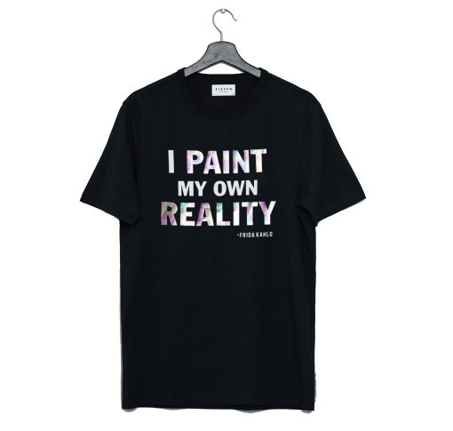I Paint My Own Reality Frida Kahlo T Shirt KM