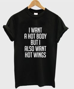 I Want a Hot Body But I Also Want Hot Wings T-Shirt KM