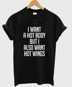 I Want a Hot Body But I Also Want Hot Wings T-Shirt KM