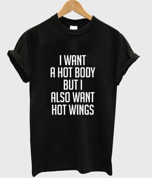 I Want a Hot Body But I Also Want Hot Wings T-Shirt KM