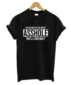 I’m The Wife of The Nicest Asshole You’ll Evet Meet T-Shirt KM
