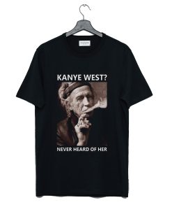 Kanye West Never Heard Of Her Lemmy Kilmister T Shirt KM