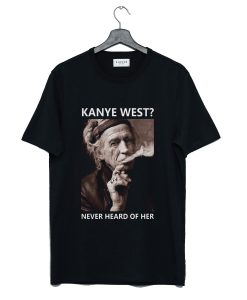 Kanye West Never Heard Of Her Lemmy Kilmister T Shirt KM