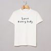 Love Everybody T Shirt KM