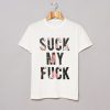 Suck My Fuck T Shirt KM