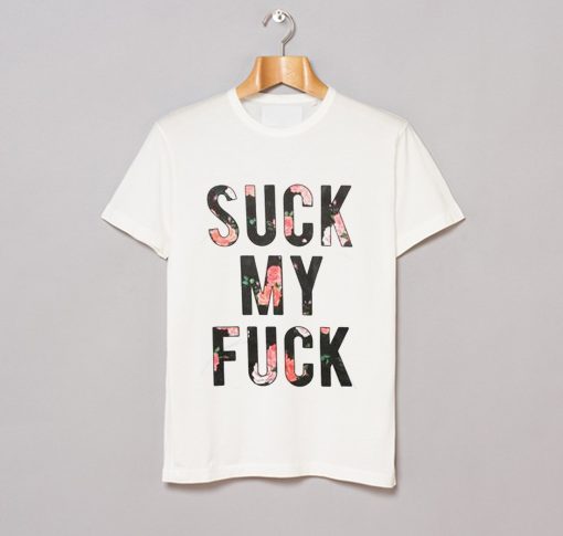 Suck My Fuck T Shirt KM