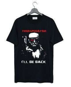 Trumpinator 2020 I’ll Be Back Support Trump T Shirt KM