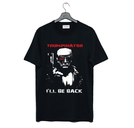 Trumpinator 2020 I’ll Be Back Support Trump T Shirt KM