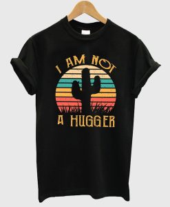 Cactus Not A Hugger T Shirt KM