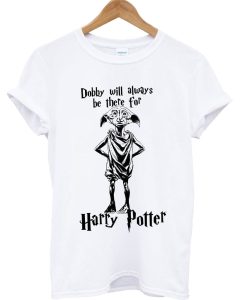 Dobby Will Always Be There for Harry Potter T-Shirt KM