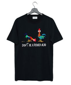 Don’t be a pecker head Chicken T-Shirt KM