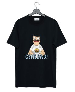 Gene Dad Bobs Burger T Shirt KM