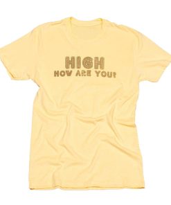 High How Are You T Shirt KM