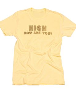 High How Are You T Shirt KM