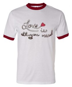 Love Is All You Need Ringer T Shirt KM