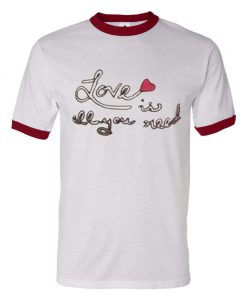 Love Is All You Need Ringer T Shirt KM