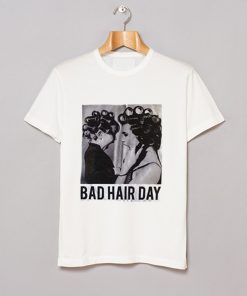Be Famous Women Badha Rolled – Bad Hair Day T Shirt KM