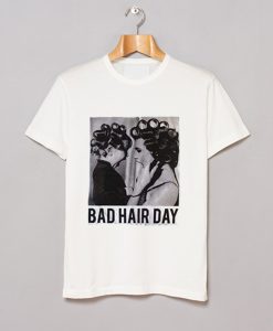 Be Famous Women Badha Rolled – Bad Hair Day T Shirt KM