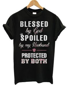 Blessed by God Spoiled by My Husband by Both T Shirt KM