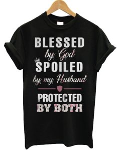 Blessed by God Spoiled by My Husband by Both T Shirt KM