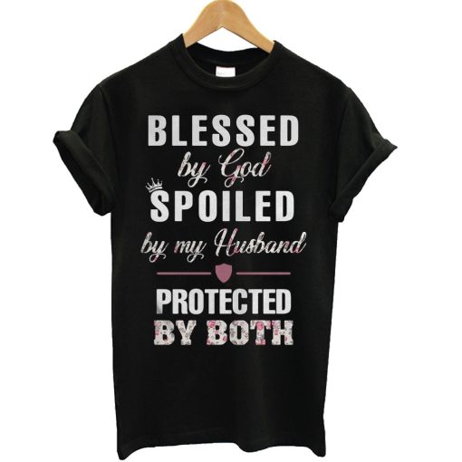 Blessed by God Spoiled by My Husband by Both T Shirt KM