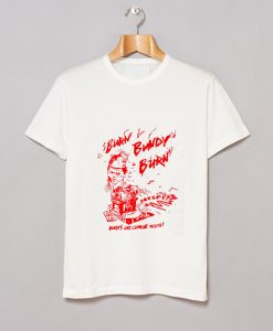 Burn Bundy Burn T Shirt KM