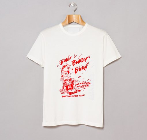 Burn Bundy Burn T Shirt KM