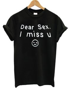Dear Sex I Miss U T Shirt KM