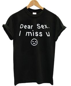 Dear Sex I Miss U T Shirt KM