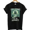 I See Humans But No Humanity T-Shirt KM