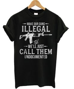 Make Our Guns Illegal T Shirt KM