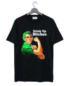 Rosie Riveter Drink Up Bitches T-Shirt KM