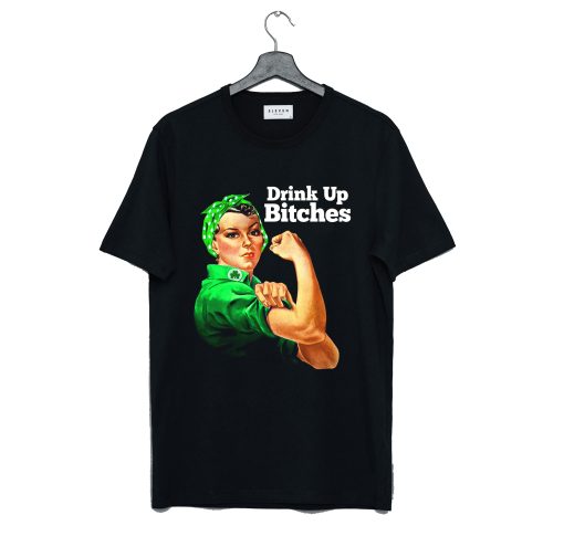 Rosie Riveter Drink Up Bitches T-Shirt KM