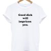 Good Dick Will Imprison You T Shirt KM