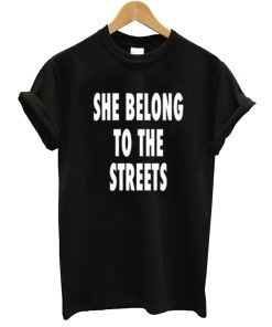 She Belong To The Streets T-Shirt KM