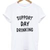 Support Day Drinking T Shirt KM