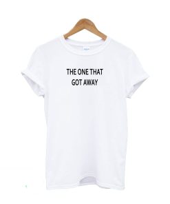 The One That Got Away T Shirt KM