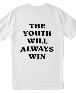 The Youth Will Always Win T Shirt Back KM