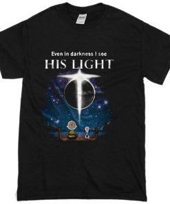 Even In Darkness I See His LIght T-Shirt KM