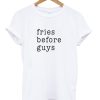 Fries before guys T-Shirt KM