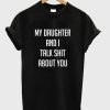 My Daughter And I Talk Shit About You T-Shirt KM