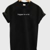 Niggas lie a lot T-Shirt KM
