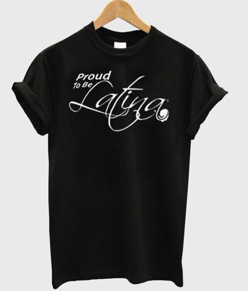 Proud to be latina T-Shirt KM