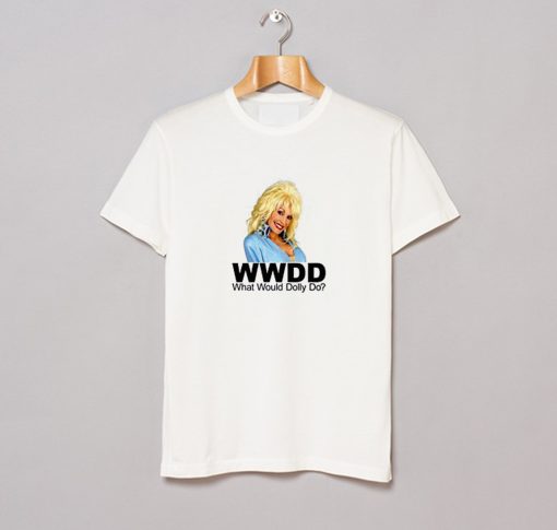 What Would Dolly Parton Do T Shirt KM