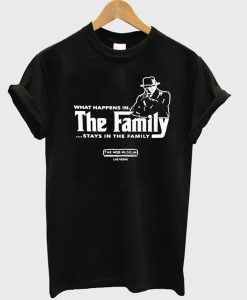 What happens in the family stays in the family T-Shirt KM