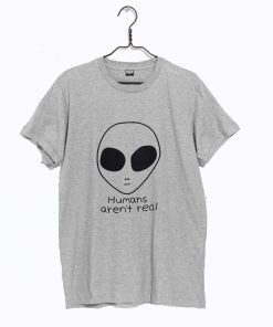 Human Aren’t Real T-Shirt KM