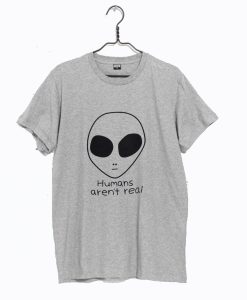 Human Aren’t Real T-Shirt KM
