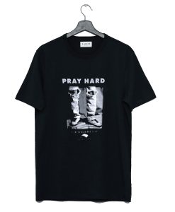 Pray Hard T Shirt KM