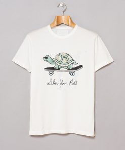 Turtle Slow Your Roll T Shirt KM